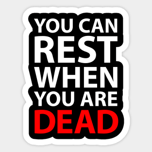 You Can Rest When You Are Dead Sticker